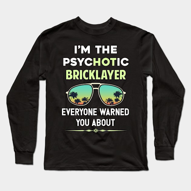 Psychotic Bricklayer Long Sleeve T-Shirt by symptomovertake